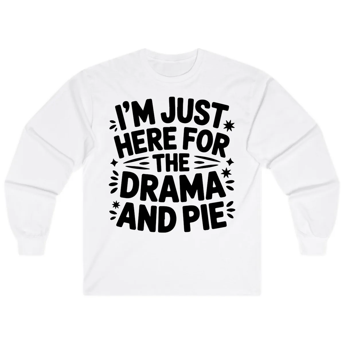 I'm Just Here For The Drama And Pie Long Sleeve in White